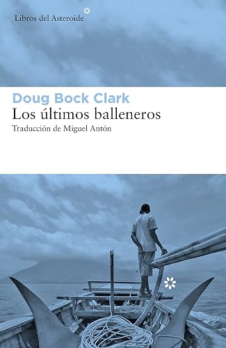 Los últimos balleneros: Tres años en el Pacífico junto a una tribu valiente y un modo de vida en extinción: 257 (LIBROS DEL ASTEROIDE)
