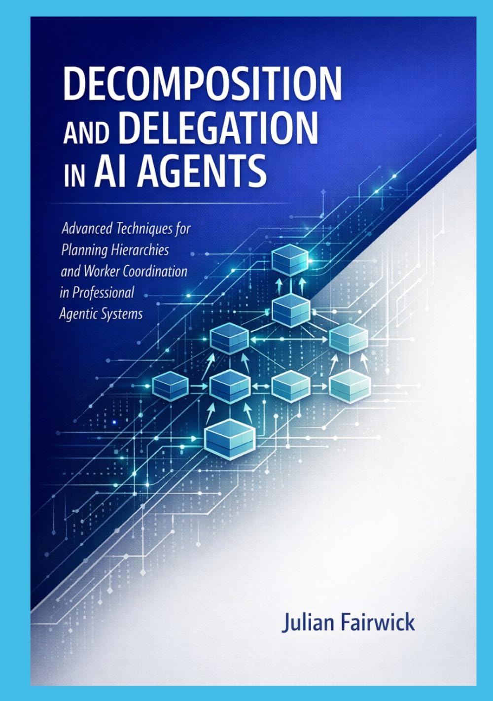 Decomposition and Delegation in AI Agents: Advanced Techniques for Planning Hierarchies and Worker Coordination in Professional Agentic Systems