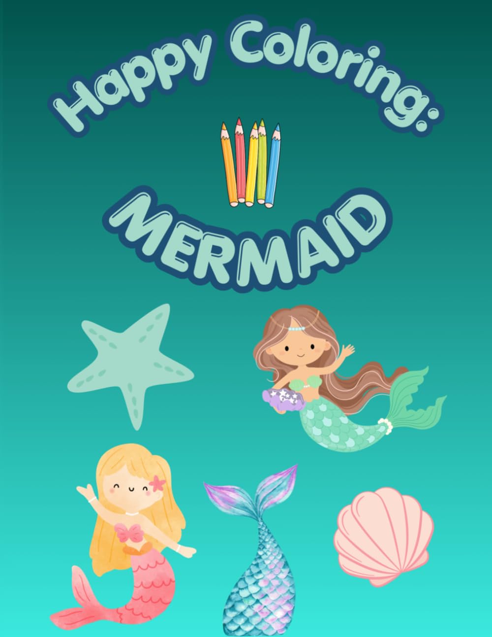 Happy Coloring: Mermaids: 40 Big and Easy Coloring Pages for Kids Ages 3-6