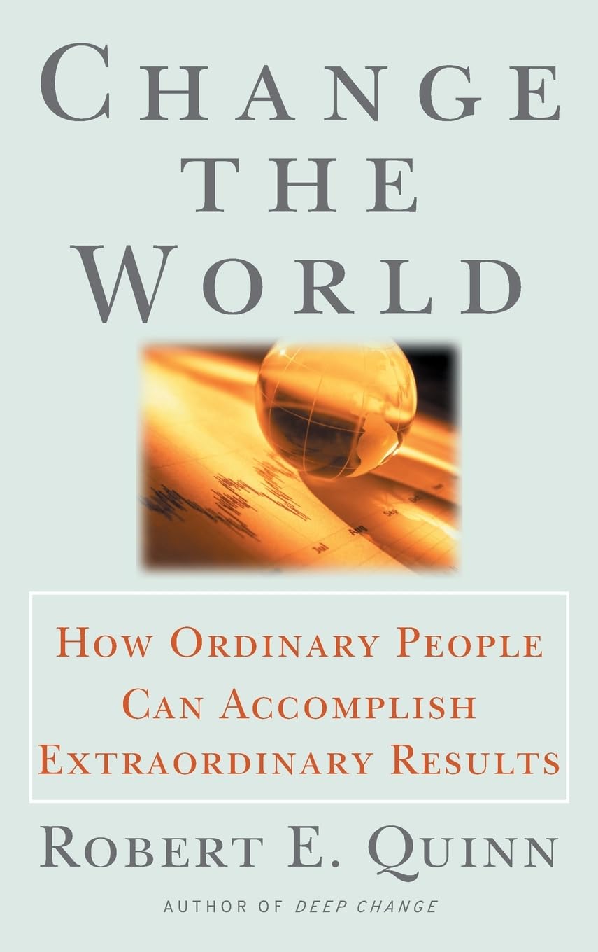 Change the World: How Ordinary People Can Accomplish Extraordinary Things (Jossey-Bass Leadership Series)