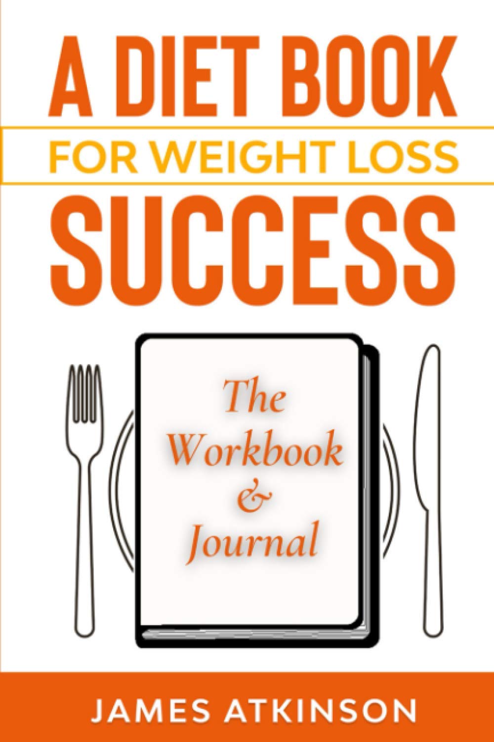 A diet book for weight loss success: The workbook and journal