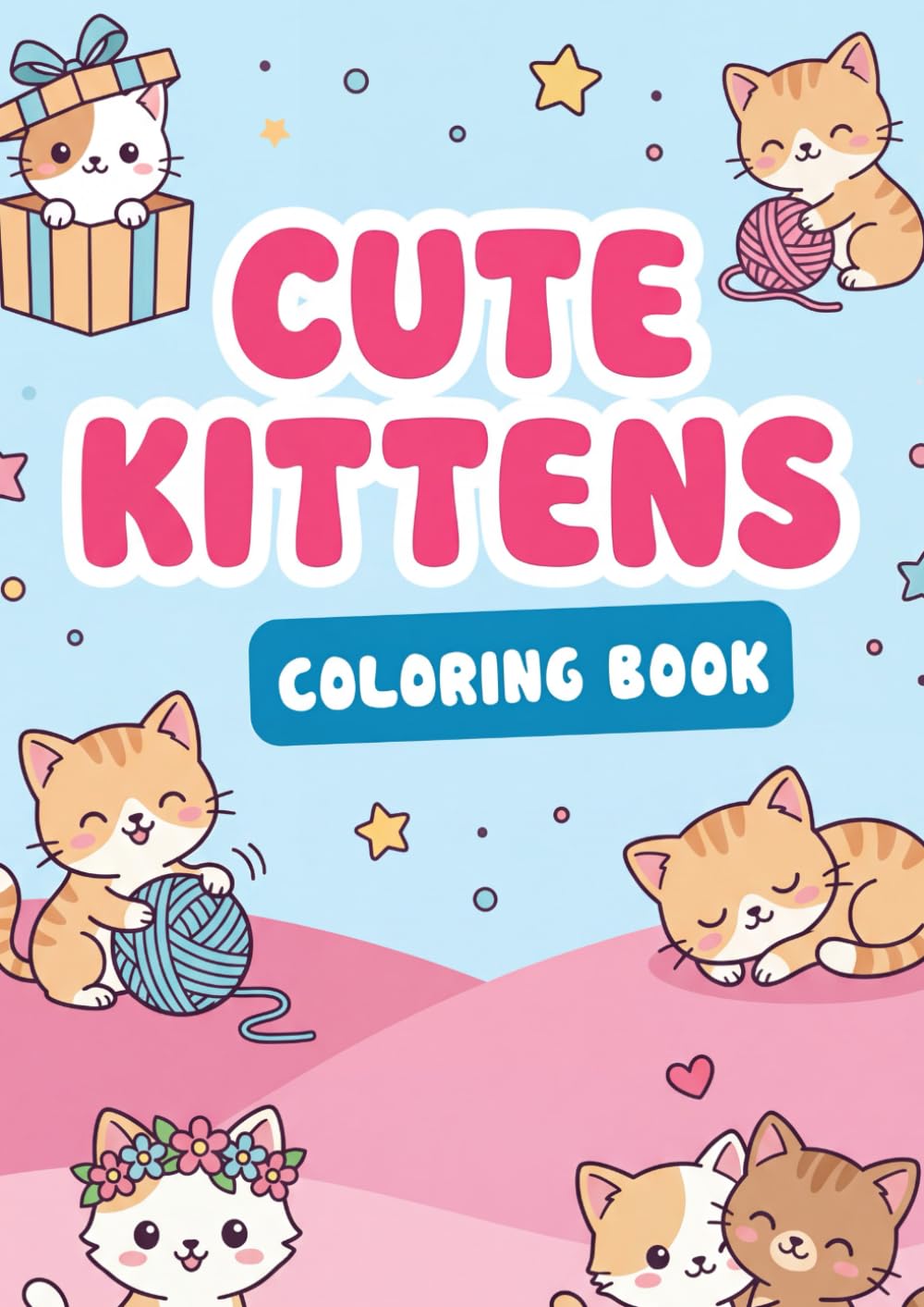 Cute KITTENS Coloring Book: 50 Adorably Cute and Playful Kittens to Color – Sweet, Cozy and Heart-Melting Pages for Kids and Adults (101% CUTE COLORING BOOKS)
