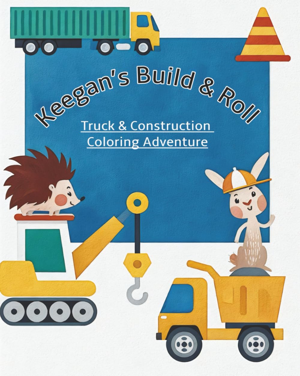 Keegan's Build & Roll: Truck & Construction Coloring Adventure