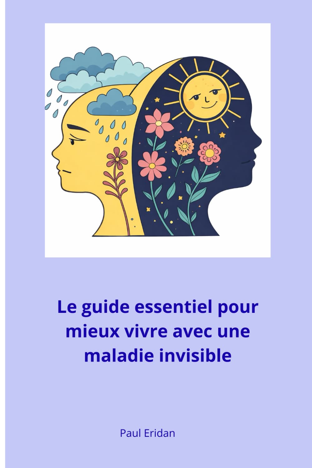 Le guide essentiel pour mieux vivre avec une maladie invisible