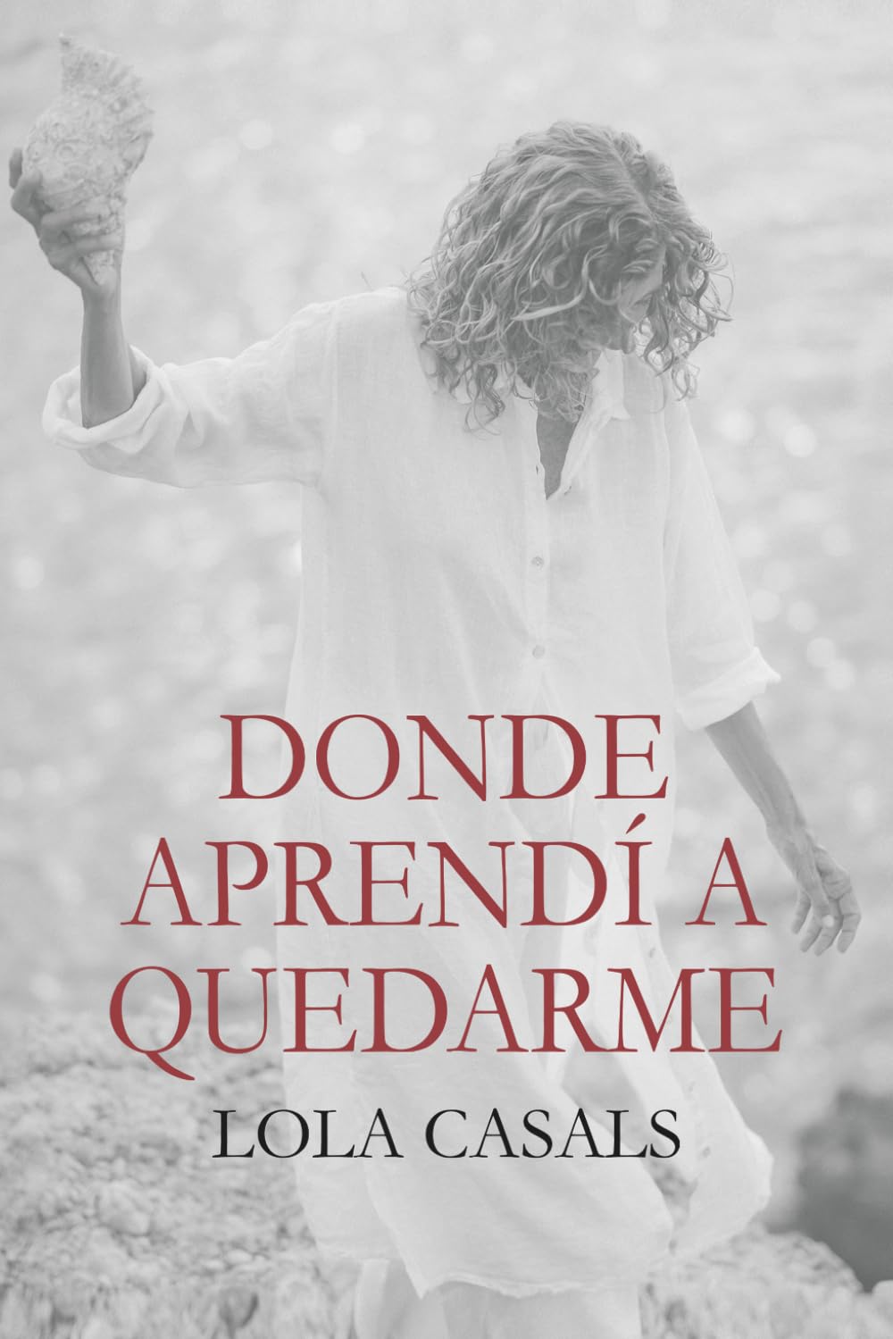 Donde aprendí a quedarme: Novela contemporánea intimista