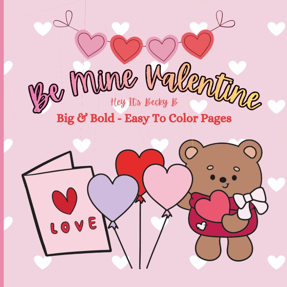 Be Mine Valentine Holiday Coloring Book: Stress-Relieving Adult Coloring Book With Big And Bold Designs For Adults and Teens, Simple Illustrations for Self-Care and Relaxation With a Glossy Cover