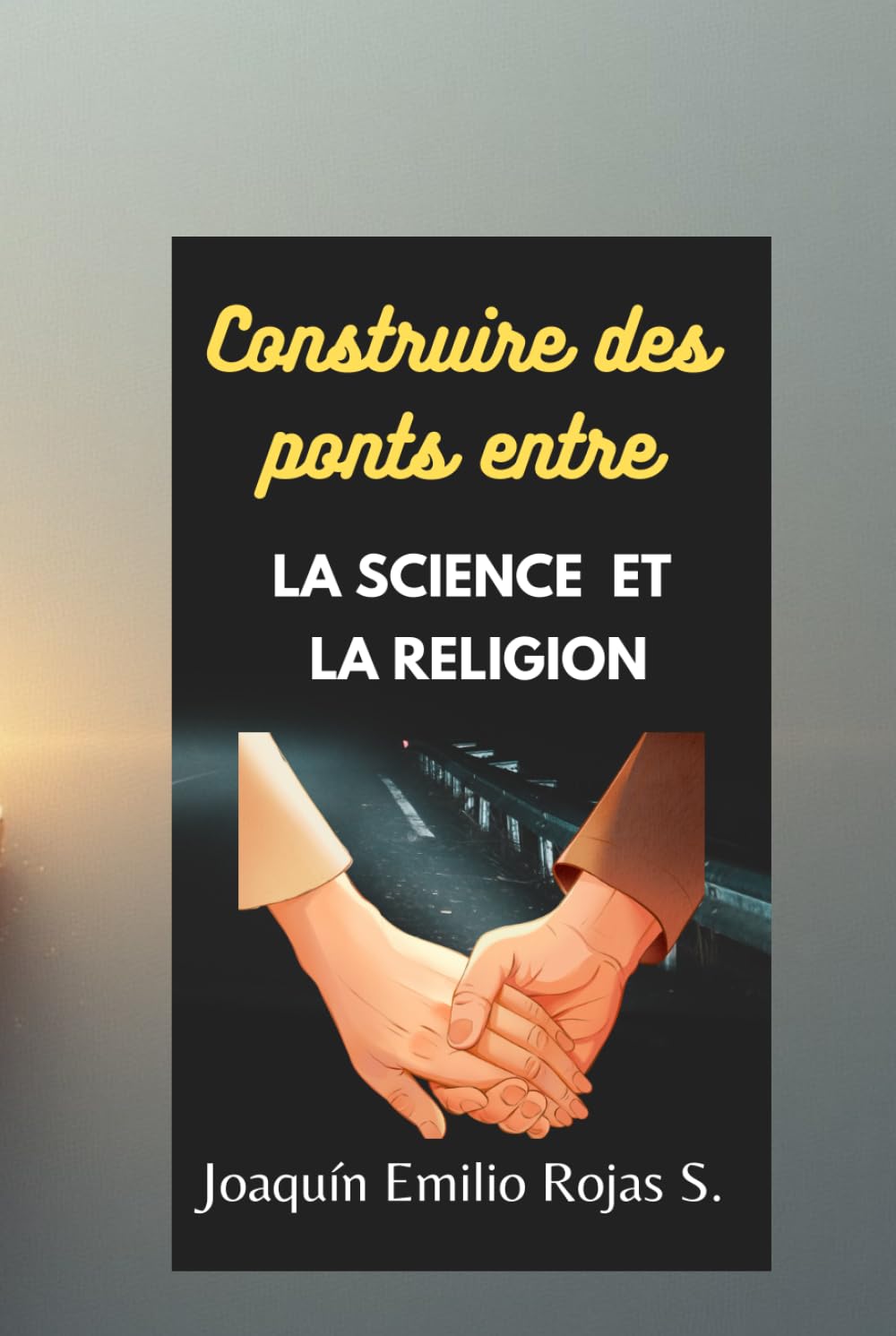 CONSTRUIRE DES PONTS ENTRE LA SCIENCE ET LA RELIGION (CONSTRUYENDO PUENTES ENTRE LA CIENCIA Y LA RELIGION)