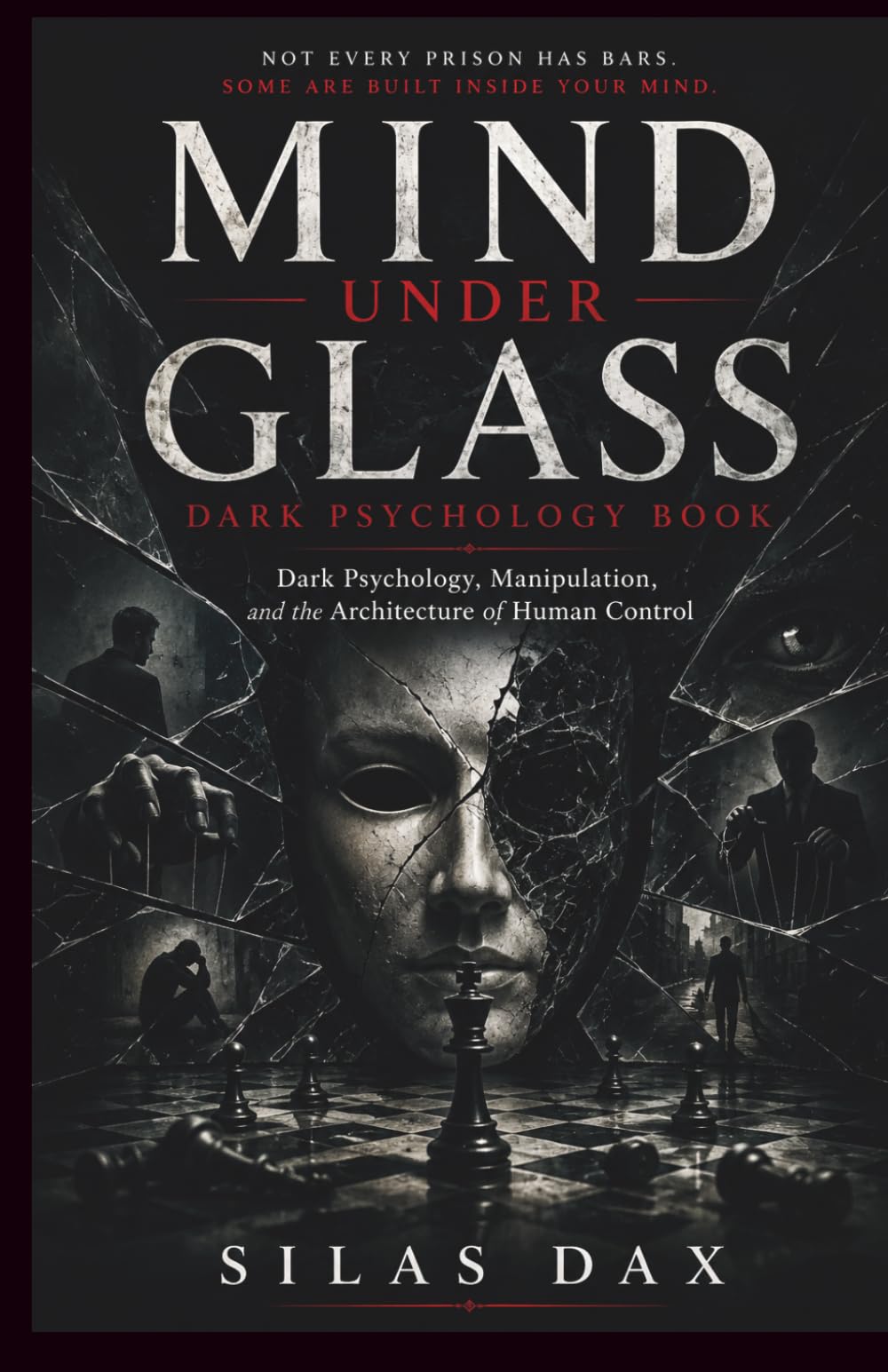 Mind under glass dark psychology book: Dark Psychology, Manipulation, and the Architecture of Human Control