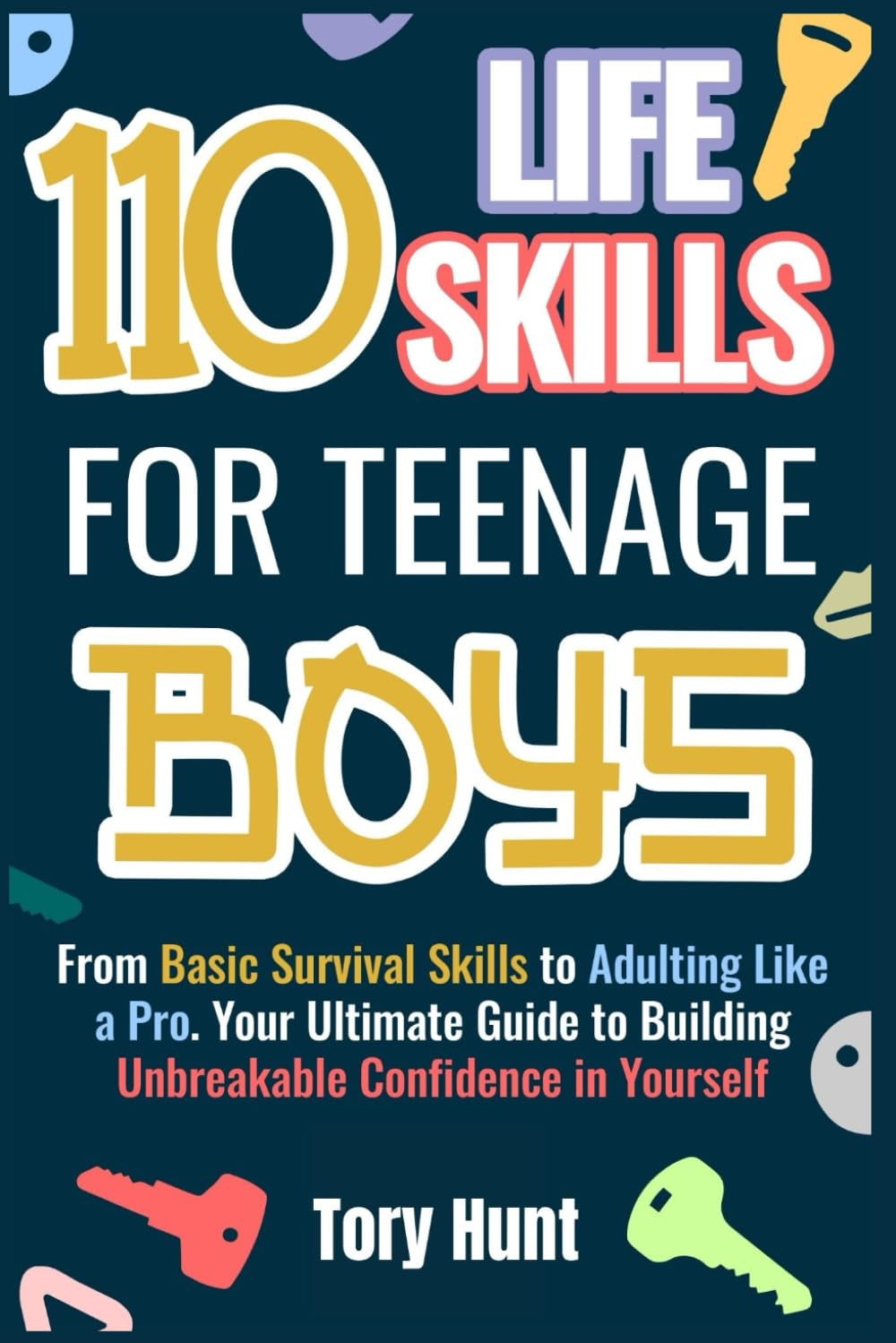 110 Life Skills for Teenage Boys: From Basic Survival Skills to Adulting Like a Pro. Your Ultimate Guide to Building Unbreakable Confidence in ... Personal Finance and Money Management))