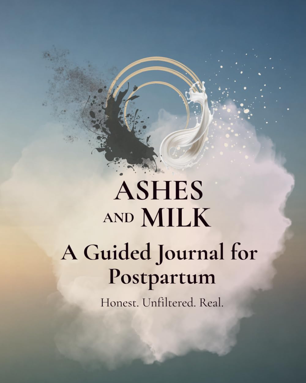 Ashes and Milk: A Guided Journal for the Fourth Trimester | Honest. Unfiltered. Real.
