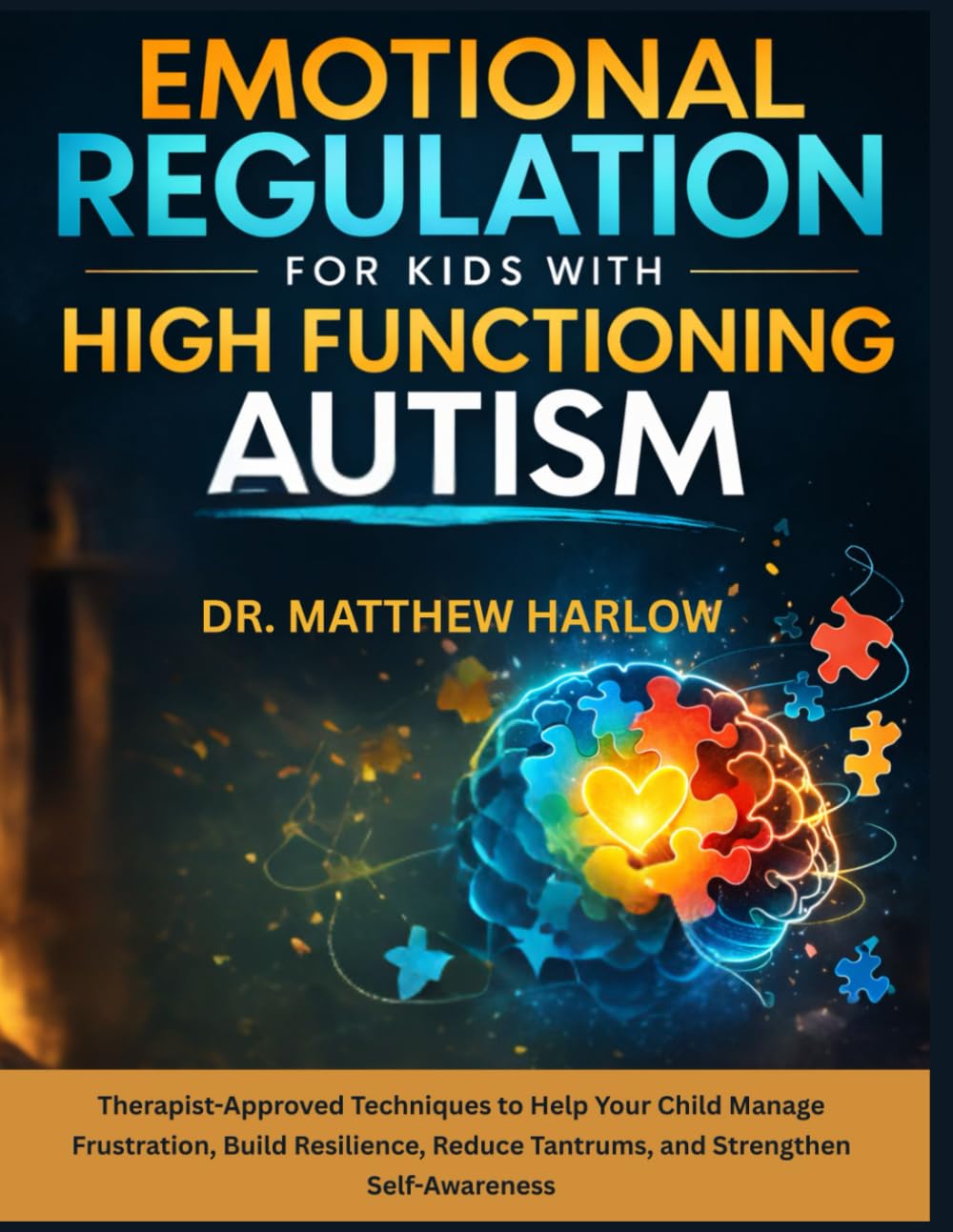 Emotional Regulation for Kids with High Function Autism: Therapist-Approved Techniques to Help Your Child Manage Frustration, Build Resilience, Reduce Tantrums, and Strengthen Self-Awareness