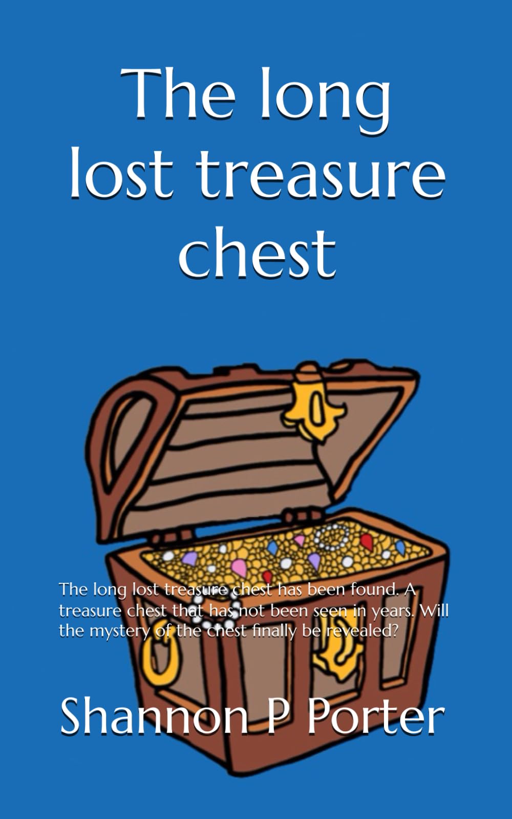 The long lost treasure chest: The long lost treasure chest has been found! A treasure chest that has not been seen in years. Will the mystery of the chest finally be revealed? (The Holiday Series)