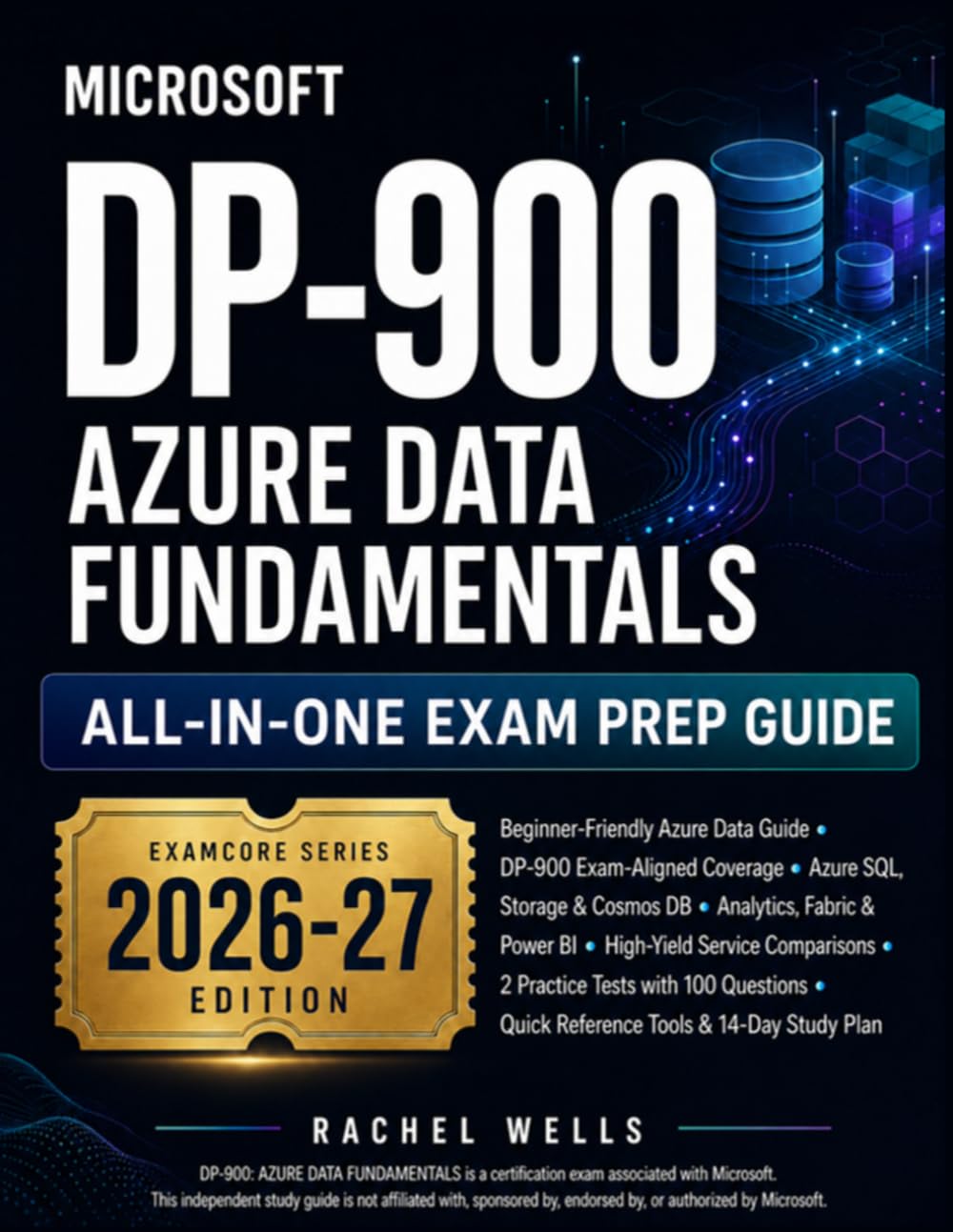 Microsoft DP-900: Azure Data Fundamentals All-in-One Exam Prep Guide: A Beginner-Friendly Guide to Data Concepts, Azure Data Services, Analytics Workloads, Power BI, and Confident DP-900 Preparation