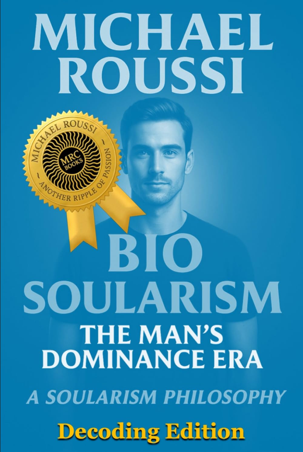 Bio Soularism: Decoding Edition: A Soularism Philosophy (Bio Soularism Series)
