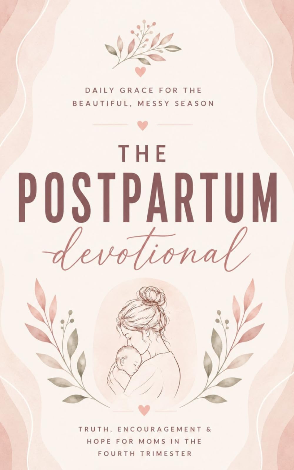 The Postpartum Devotional: A 40 Day Christian Devotional for New Moms Walking Through Postpartum with Jesus Christ as Their Strength, Comfort, and ... Healing, Peace, Joy, and Faith in Motherhood