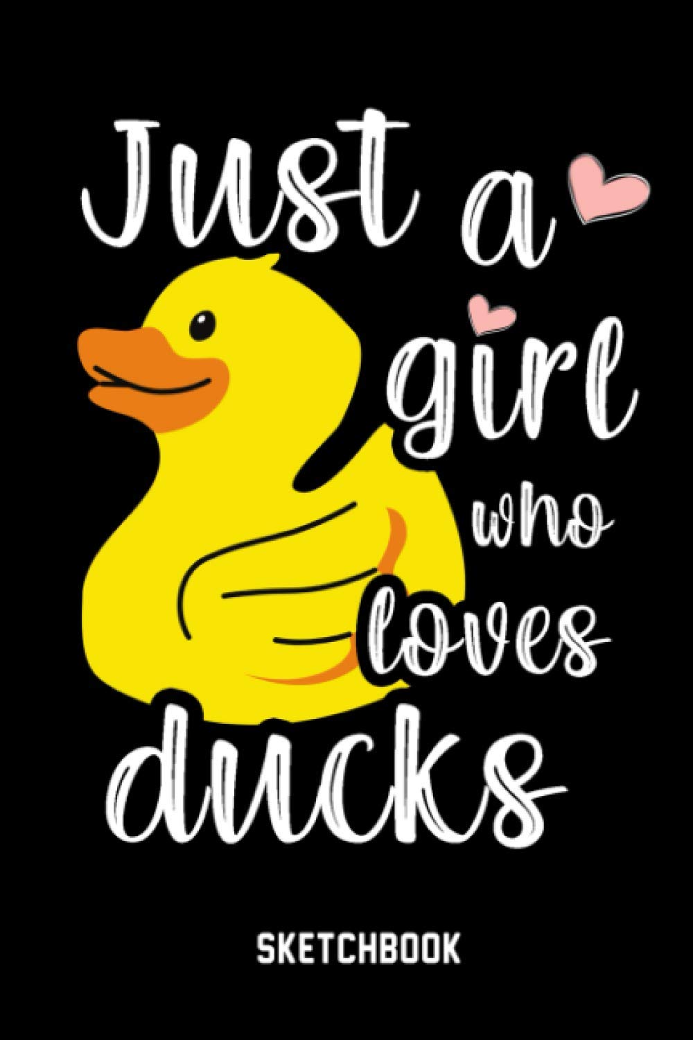 Just A Girl Who Loves Ducks Sketchbook: Ducks Sketchbook Gift for Drawing and Sketching Lovers - Ducks Sketch Book - Artist Sketchbook Gift - Ducks & Sketching Lovers Drawing Book
