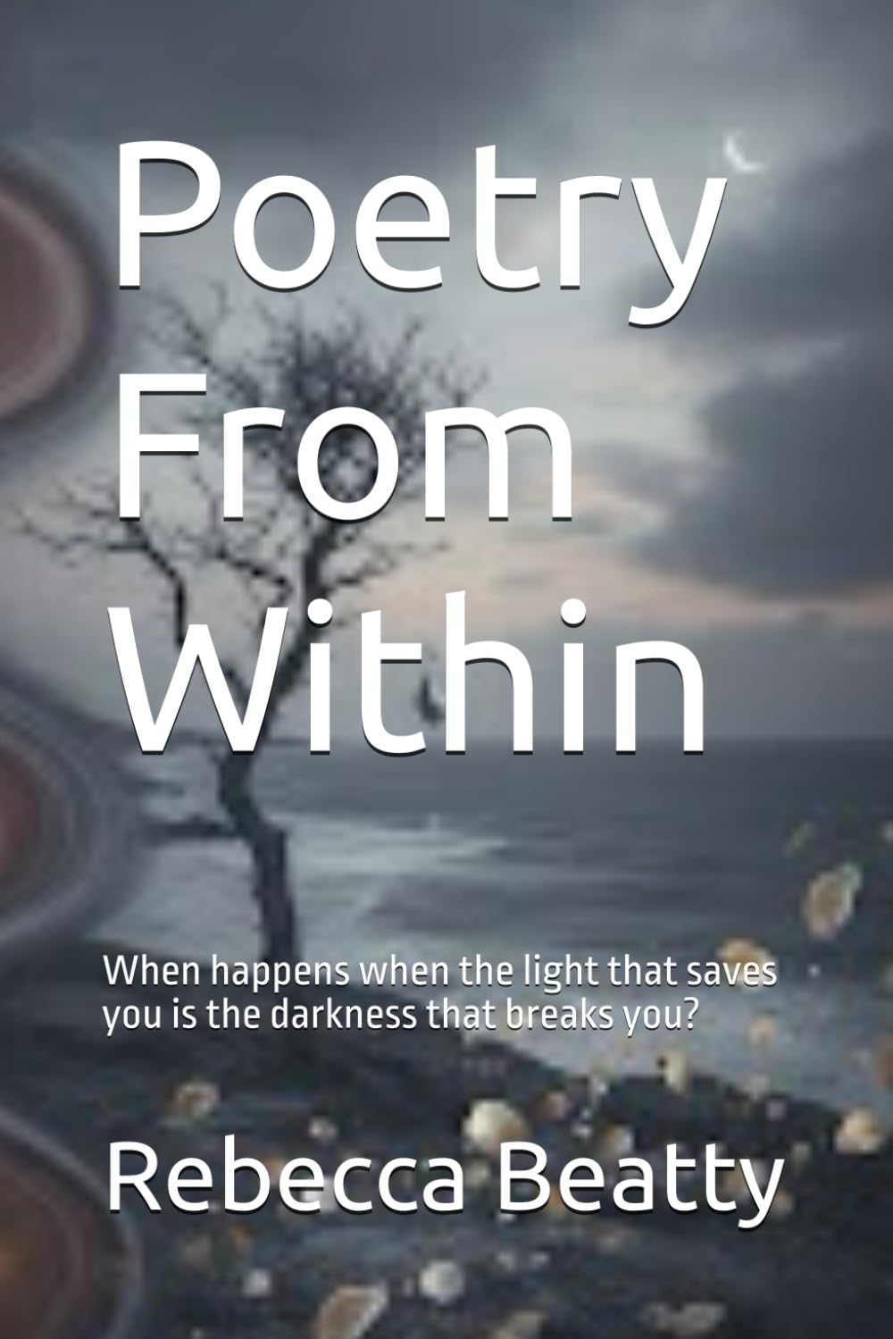 Poetry From Within: When happens when the light that saves you is the darkness that breaks you?