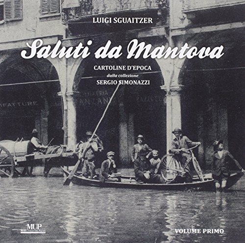 Saluti da Mantova. Cartoline d'epoca dalla collezione Sergio Simonazzi. Ediz. illustrata: 1
