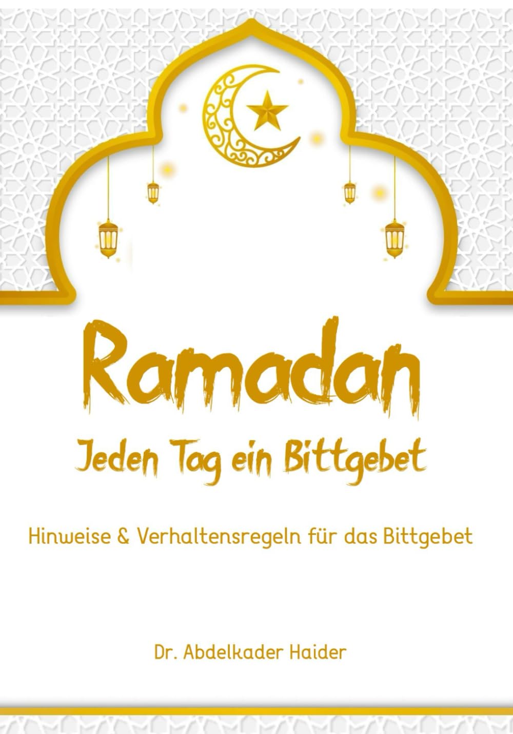 Ramadan: Jeden Tag ein Bittgebet: Hinweise & Verhaltensregeln beim Bittgebet (German Edition)      Paperback – November 18, 2025