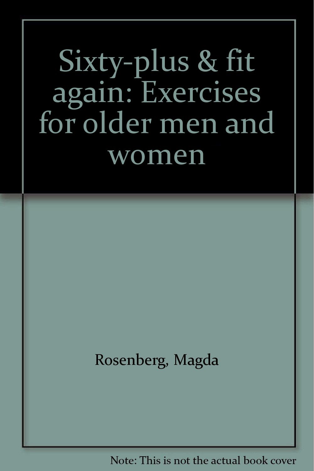 Sixty-plus & fit again: Exercises for older men and women