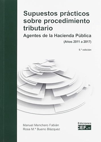 Supuestos prácticos sobre procedimiento tributario. Agentes de la Hacienda Pública: (Años 2011-2017)