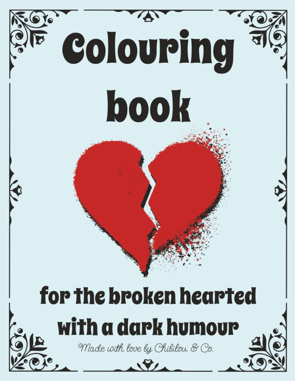 Colouring book for the broken hearted with a dark humour: 45 empowering designs and quotes for those who enjoy sarcasm