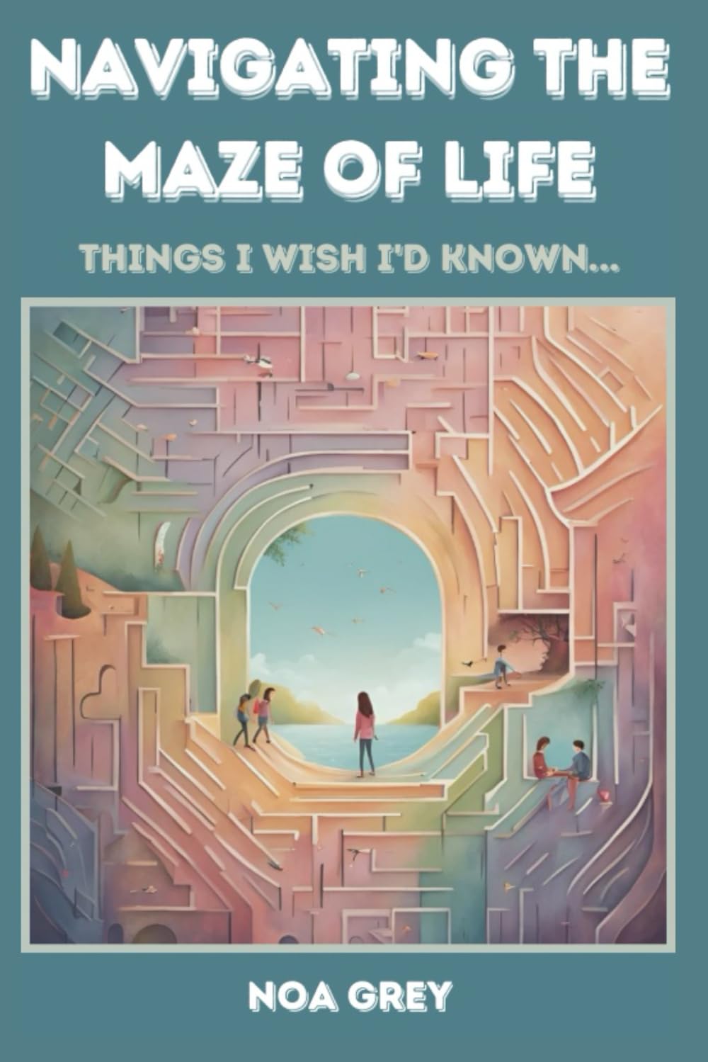 Navigating the Maze of Life: Things I wish I’d known…