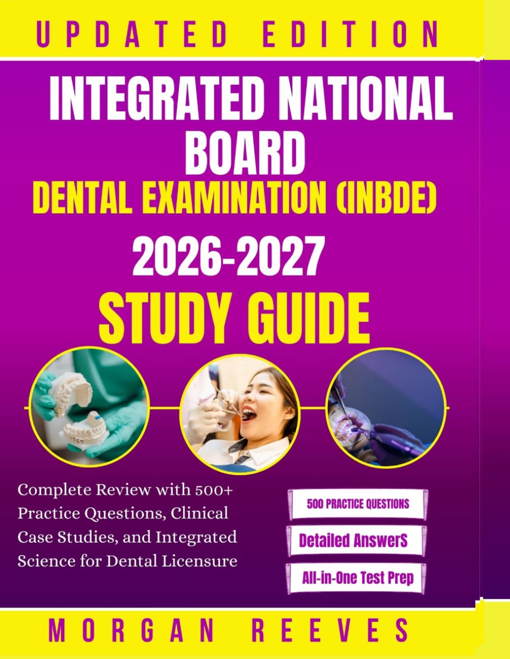 INTEGRATED NATIONAL BOARD DENTAL EXAMINATION (INBDE) 2026-2027 STUDY GUIDE: Complete Review with 500+ Practice Questions, Clinical Case Studies, and Integrated Science for Dental Licensure
