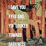 Cover of I Gave You Eyes and You Looked Toward Darkness