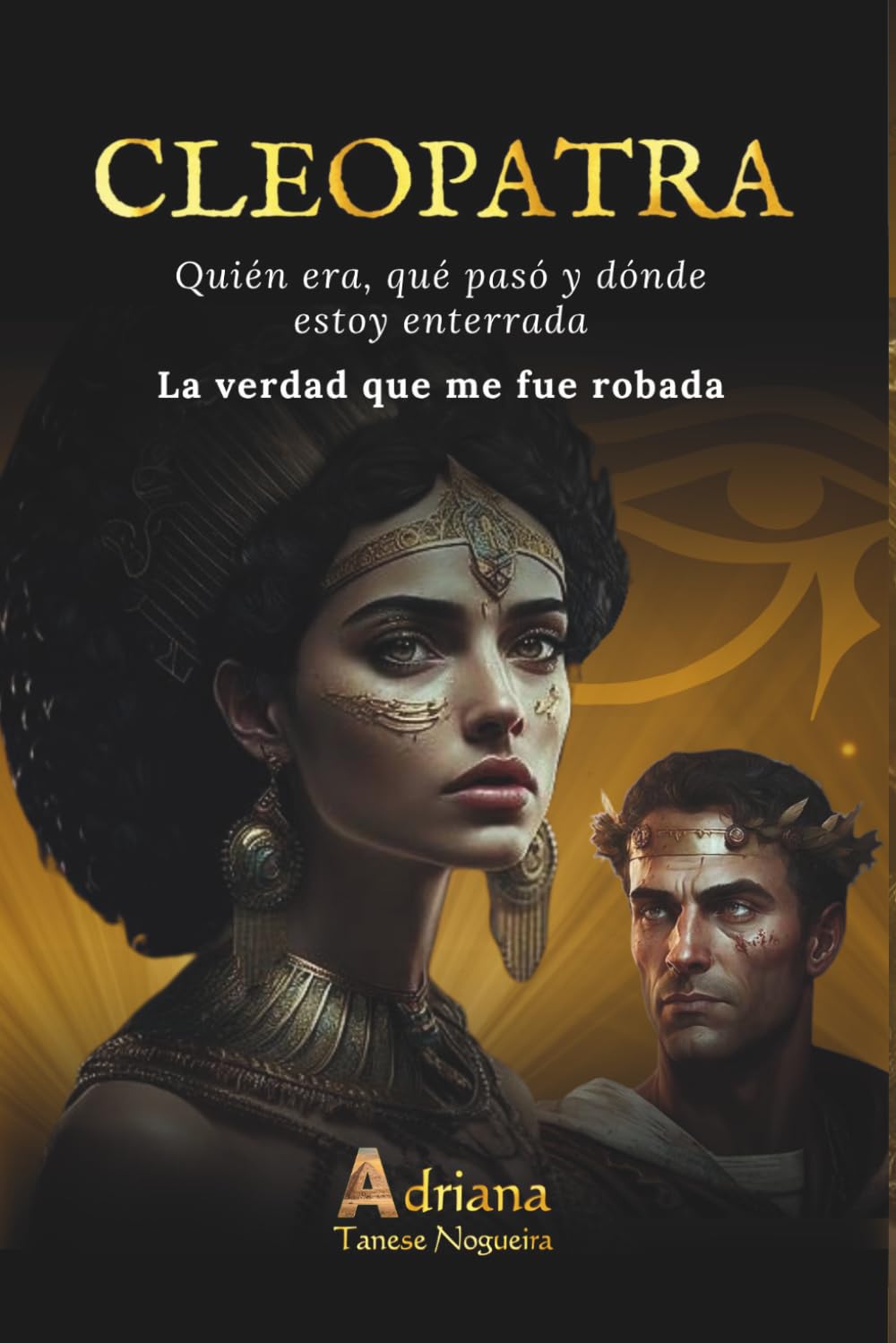 CLEOPATRA Quién era, qué pasó y dónde estoy enterrada: La verdad que me fue robada