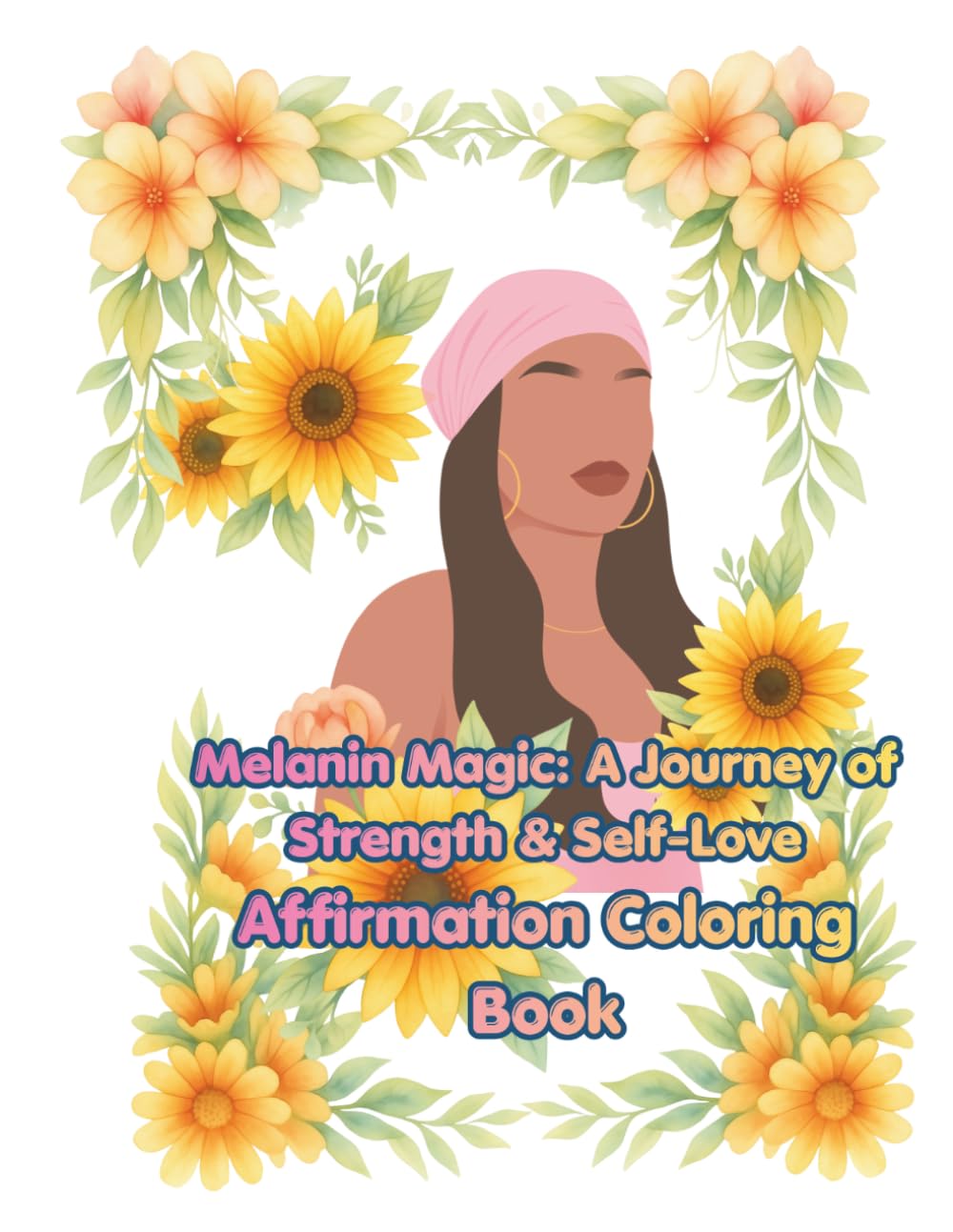 Melanin Magic: A Journey of strength & Self- Love: Affirmation Coloring Book