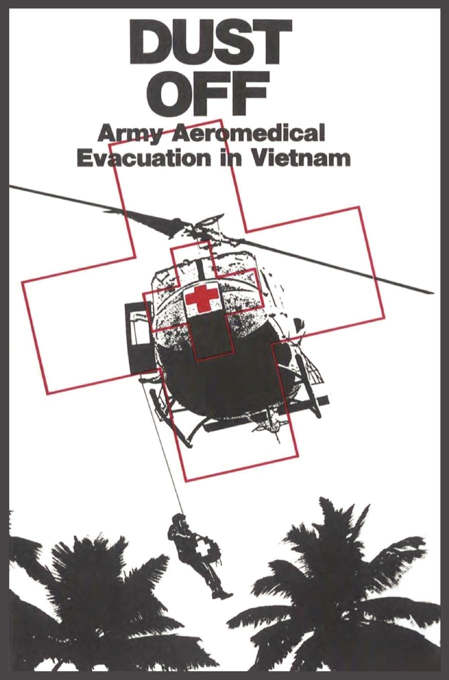 Dust Off: Army Aeromedical Evacuation of Vietnam      Hardcover – October 1, 2012