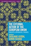  The External Action of the European Union: Concepts, Approaches, Theories: 137 (The European Union Series)