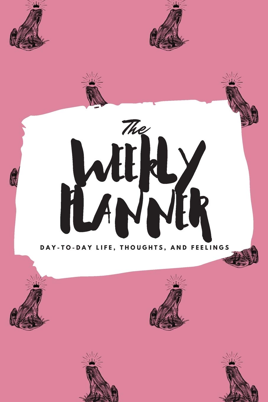 The Weekly Planner: Day-To-Day Life, Thoughts, and Feelings (6x9 Softcover Planner): 434 (6x9 Weekly Planner)