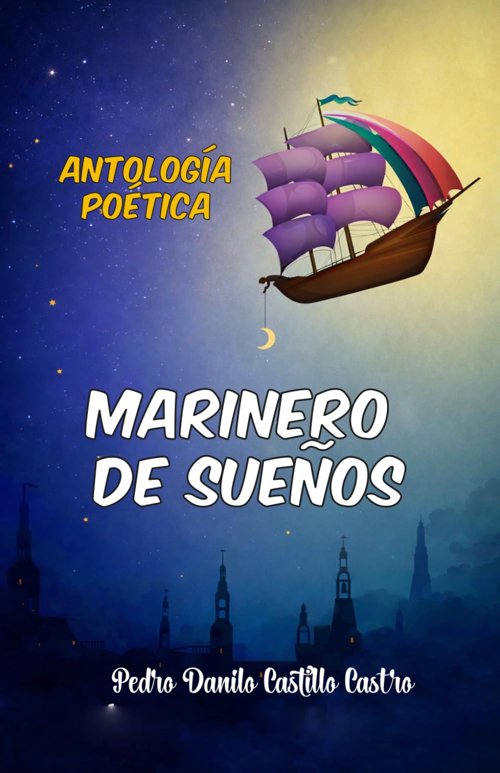 ANTOLOGÍA POÉTICA: MARINERO DE SUEÑOS (Antología Poética: Poesía y Vida)