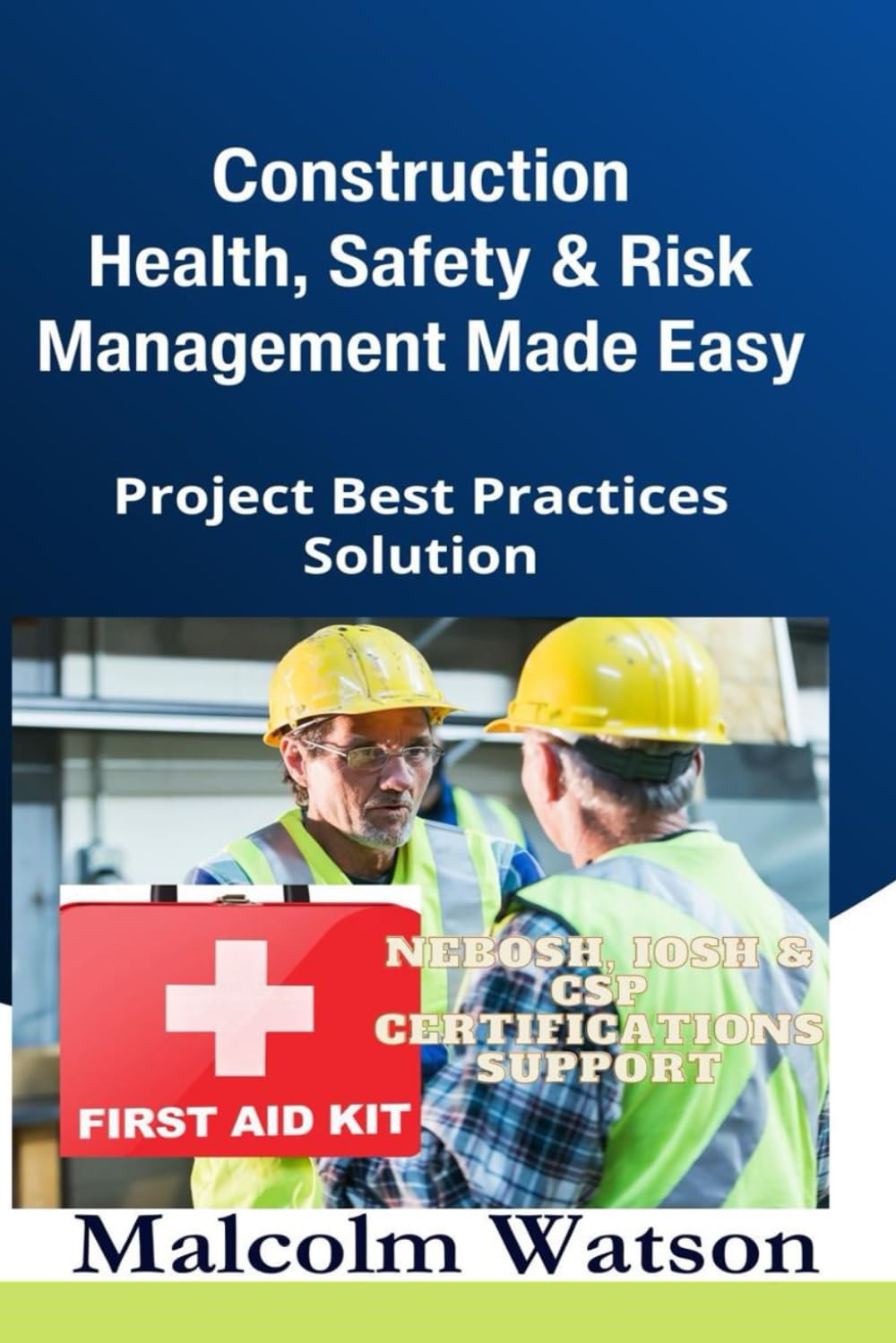 Construction Health, Safety, and Risk Management Made Easy: Project Best Practices Solution