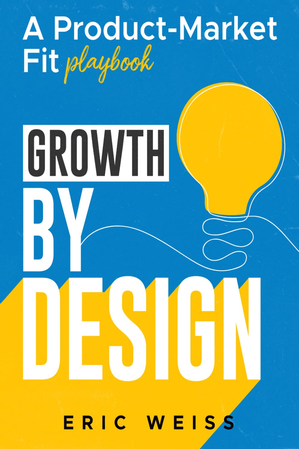 Growth by Design: A Product-Market Fit Playbook