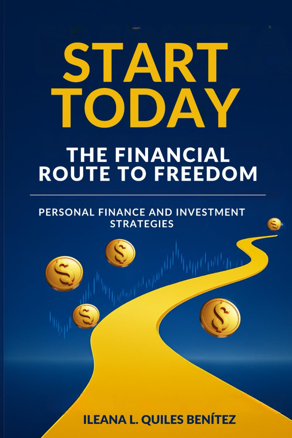 Start Today: The Financial Route to Freedom: Personal Finance and Investment Strategies