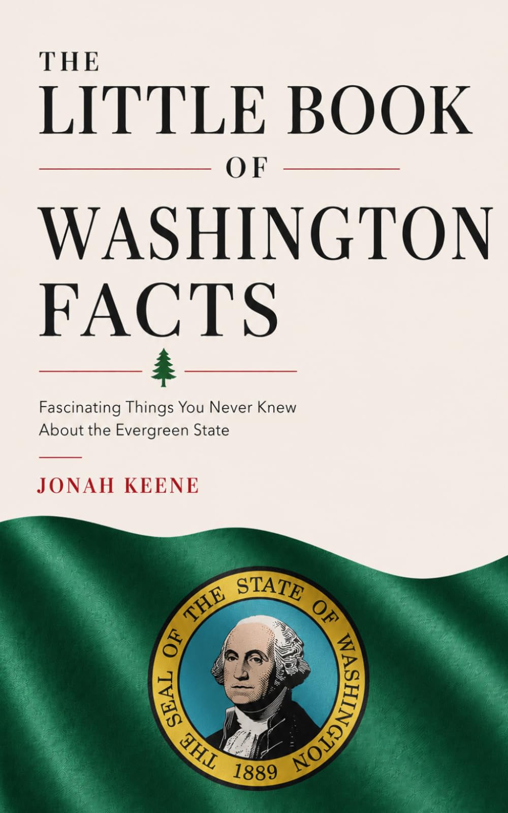 The Little Book of Washington Facts: Fascinating Things You Never Knew About the Evergreen State (The Little Book of American Facts Series)