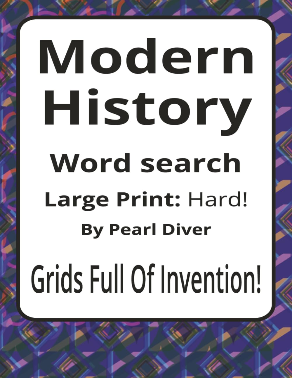 Modern History Large Print Word Search Puzzle Book: Large Print Word Searches about Change, Society, Technology, and Global Life | 8.5 x 11 inches, ... Intrepid Explorers Series by Pearl Diver)