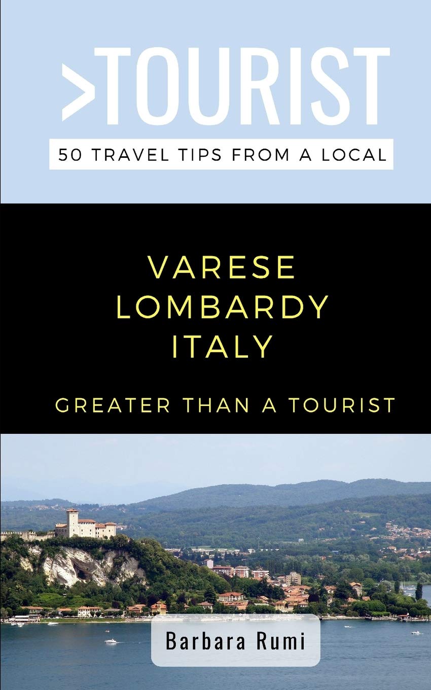GREATER THAN A TOURIST- VARESE LOMBARDY ITALY: 50 Travel Tips from a Local: 2 (Greater Than a Tourist: Worldwide Travel Tips from Locals with Local ... Gems, Cultural Insights, and Authentic Exper)