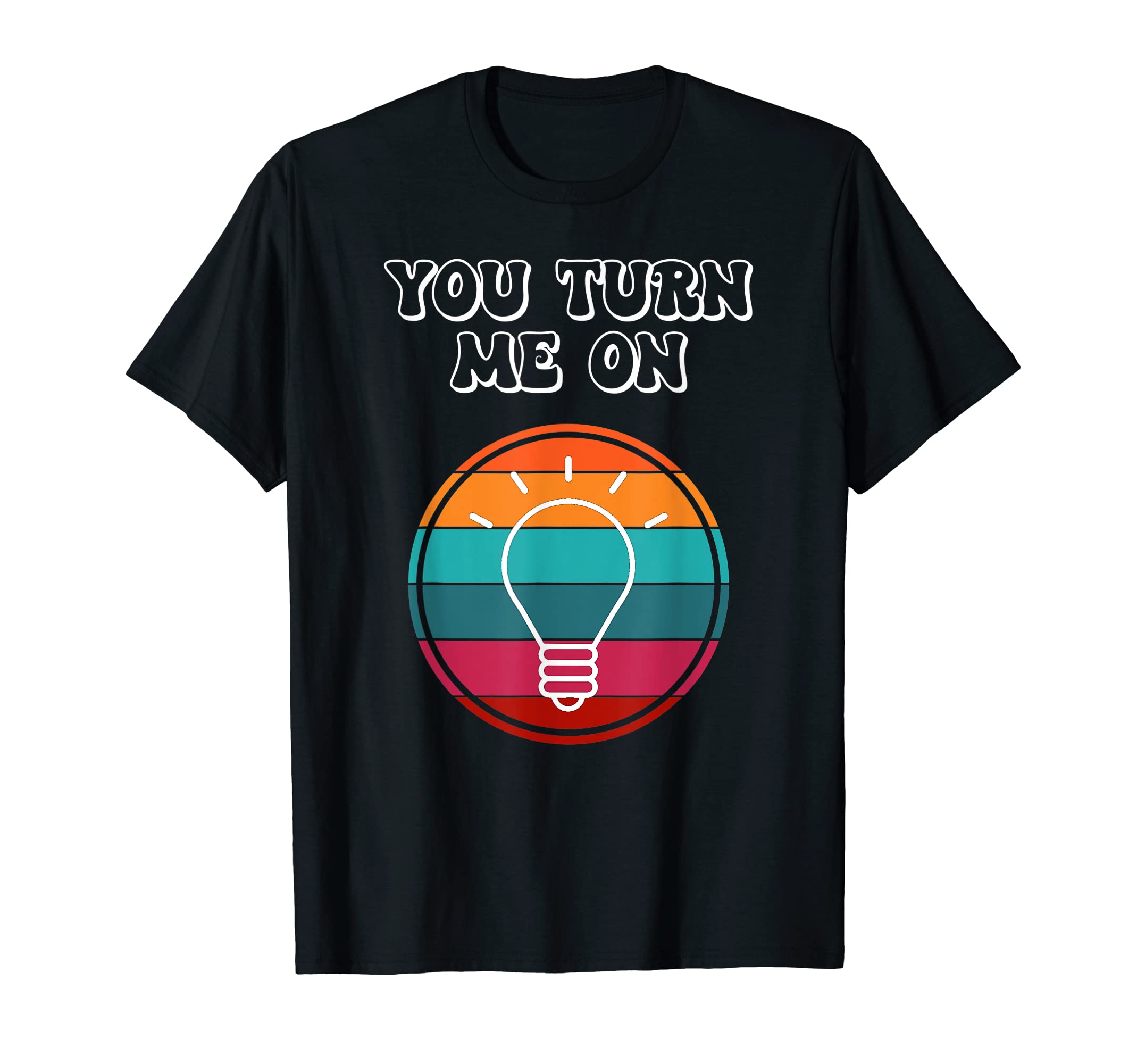 Retro Flirty Valentines Day You Turn Me On Bright Light Bulb T-Shirt