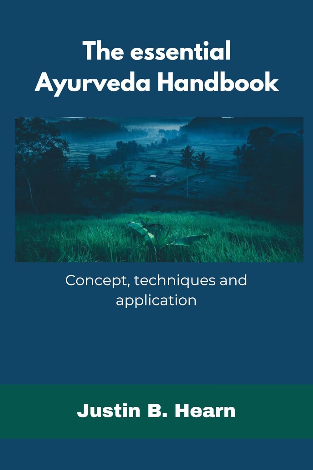 The Essential Ayurveda Handbook Concept, techniques and application