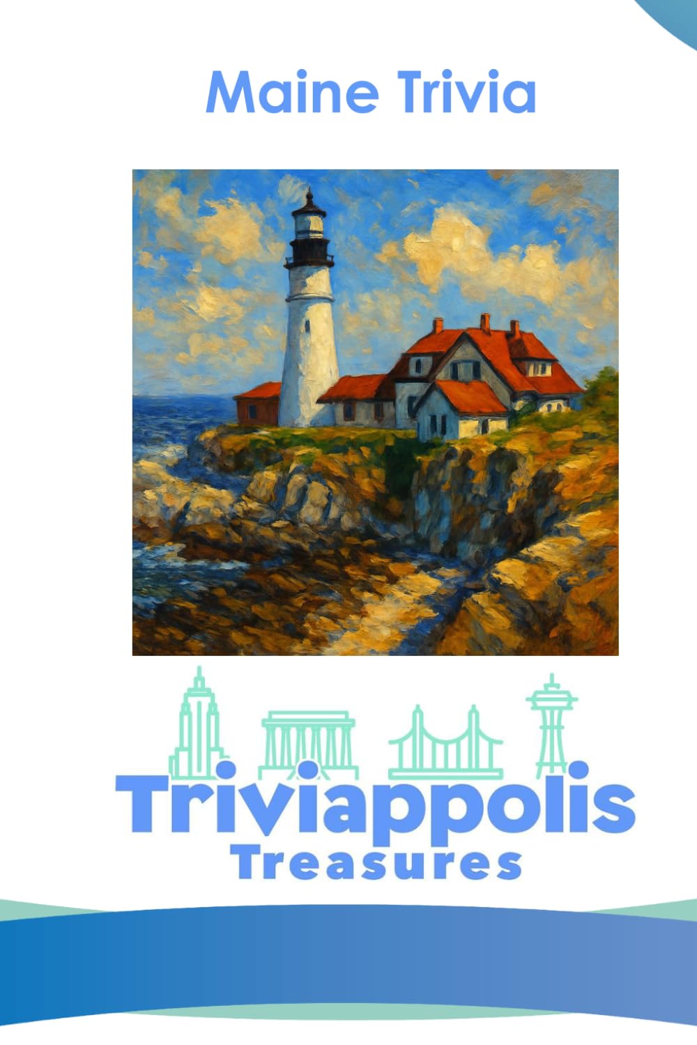 Triviappolis Treasures - Maine: Maine Trivia (Triviappolis Treasures - Travel with Trivia!)