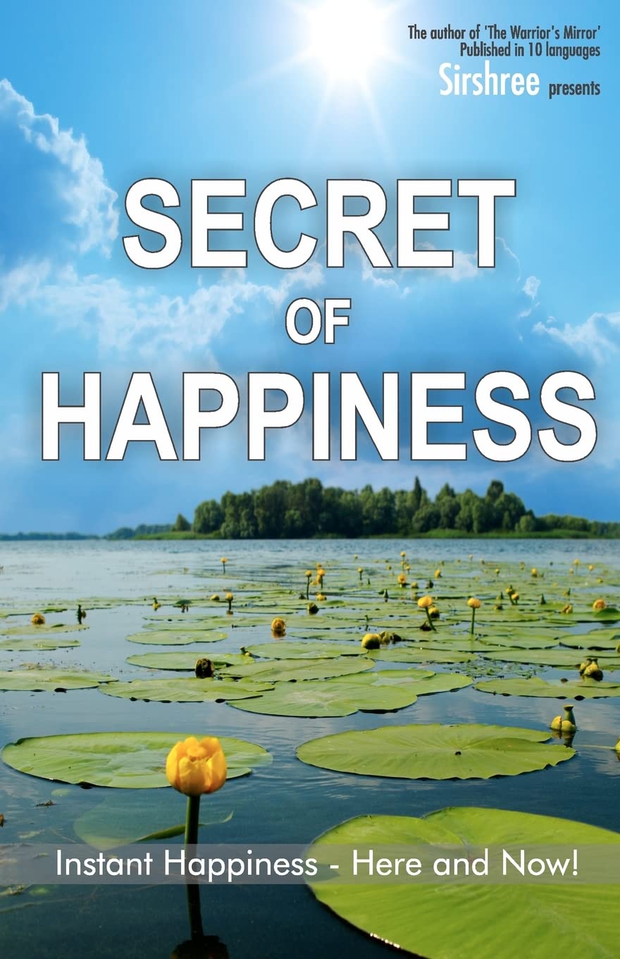 Secret of Happiness: Instant Happiness--Here and Now!