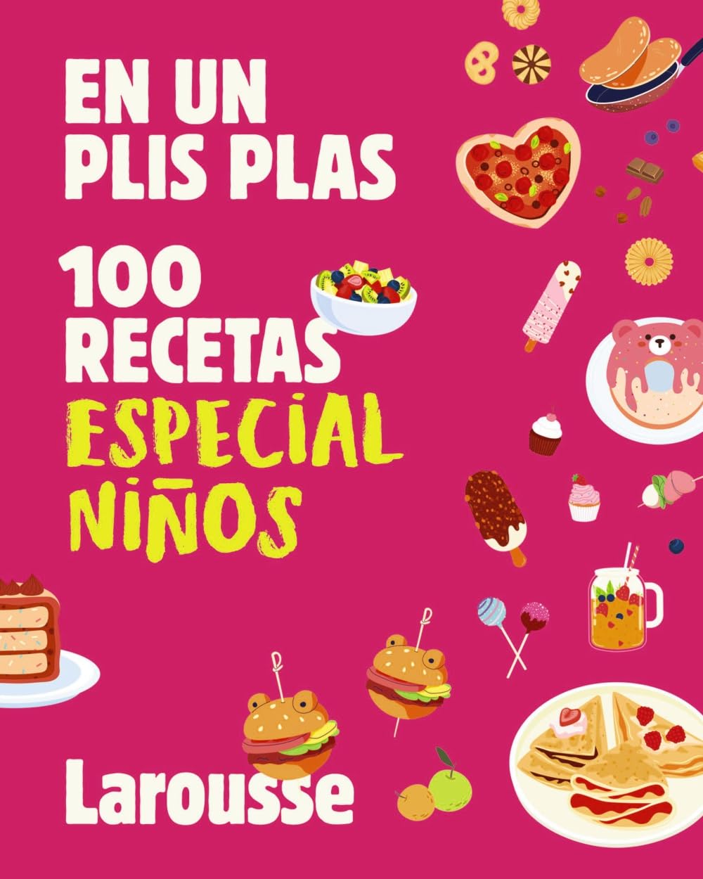 100 recetas especial niños: En un plis plas (LAROUSSE - Libros Ilustrados/ Prácticos - Gastronomía)