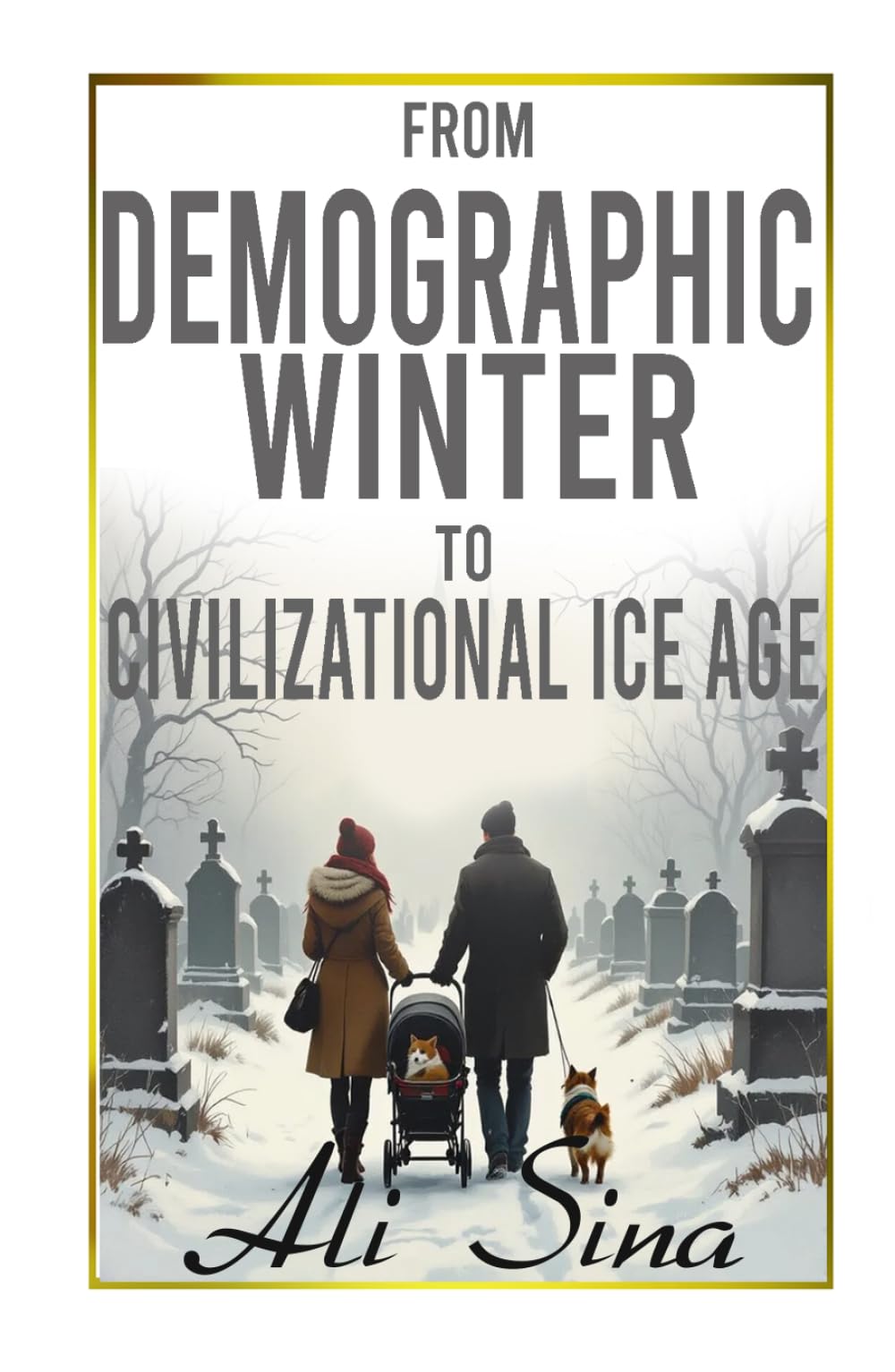 From the Demographic Winter To the Civilizational Ice Age: A Manifesto for Civilizational Renewal (Civilization and Survival)