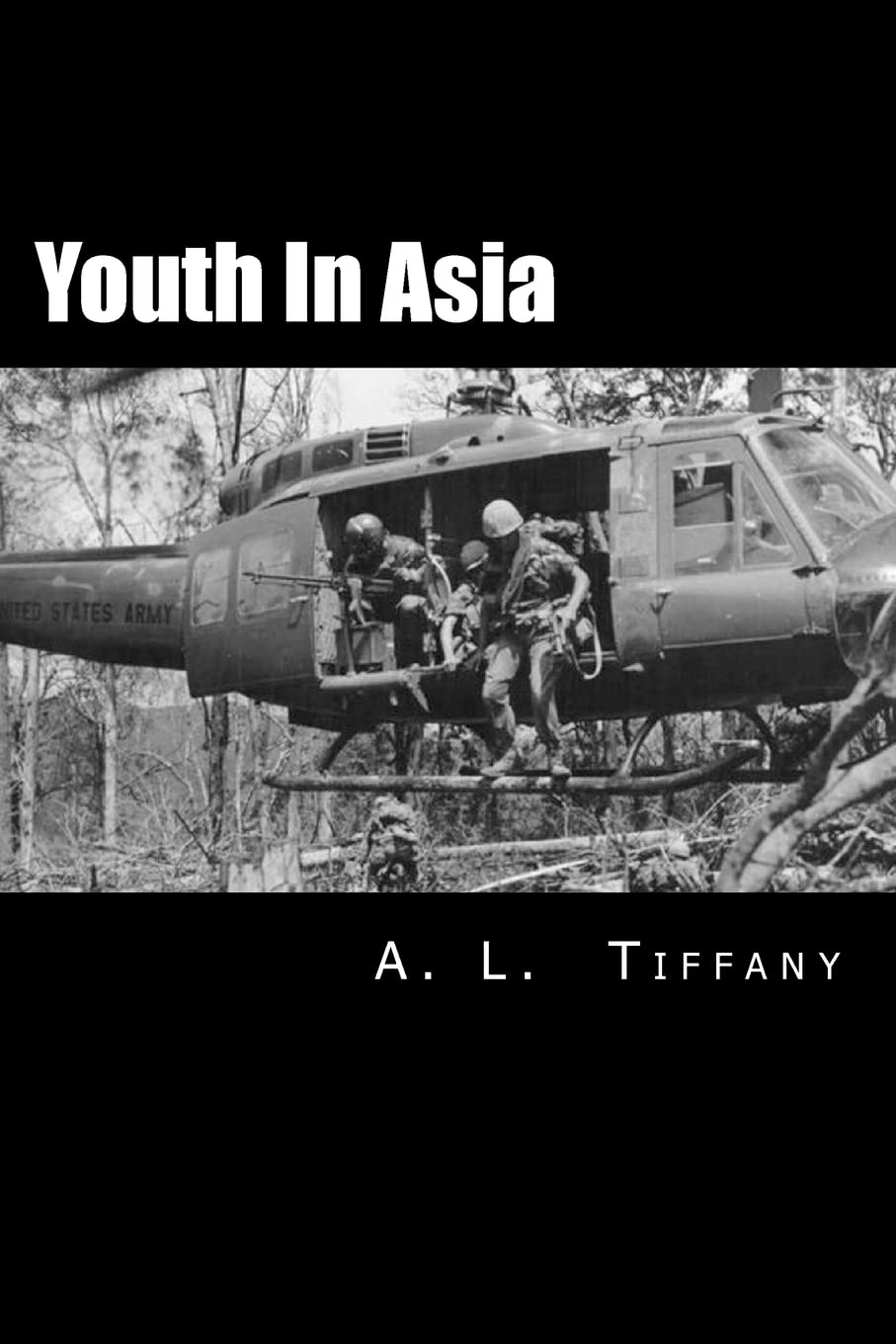 Youth In Asia: A Story of Life, Death and Infantry Combat with the 173rd Airborne Brigade during The Vietnam War's 1968 Tet Offensive in The Central Highlands: Young men will change. Some will Die.
