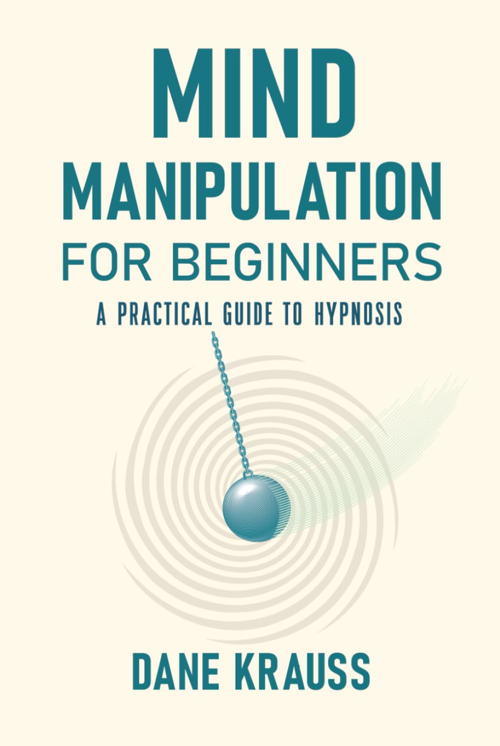 Mind Manipulation for Beginners: A Practical Guide to Hypnosis (Mind Books for Beginners)
