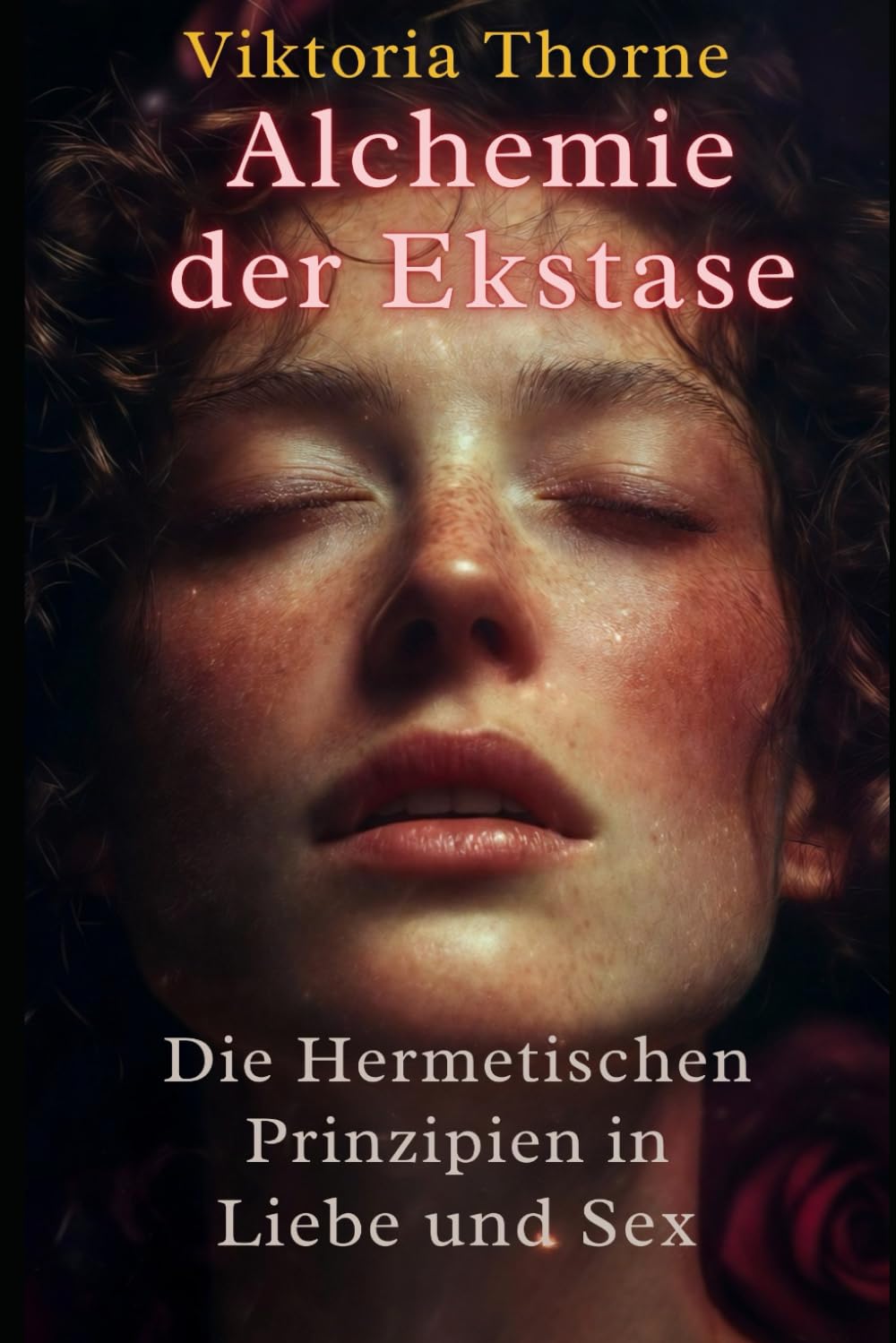 Alchemie der Ekstase: Die Hermetischen Prinzipien in Liebe und Sex